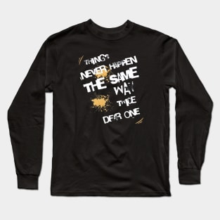 Things Never Happen The Same Way Twice Dear One Long Sleeve T-Shirt